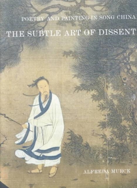 Poetry and Painting in Song China : The Subtle Art of Dissent, Paperback / softback Book