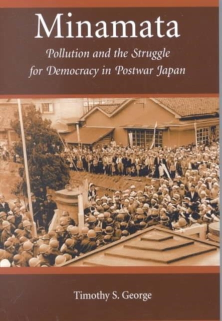 Minamata : Pollution and the Struggle for Democracy in Postwar Japan, Paperback / softback Book
