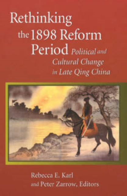 Rethinking the 1898 Reform Period : Political and Cultural Change in Late Qing China, Hardback Book
