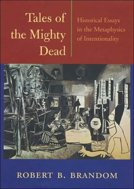 Tales of the Mighty Dead : Historical Essays in the Metaphysics of Intentionality, Hardback Book