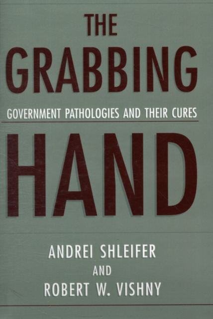 The Grabbing Hand : Government Pathologies and Their Cures, Paperback / softback Book
