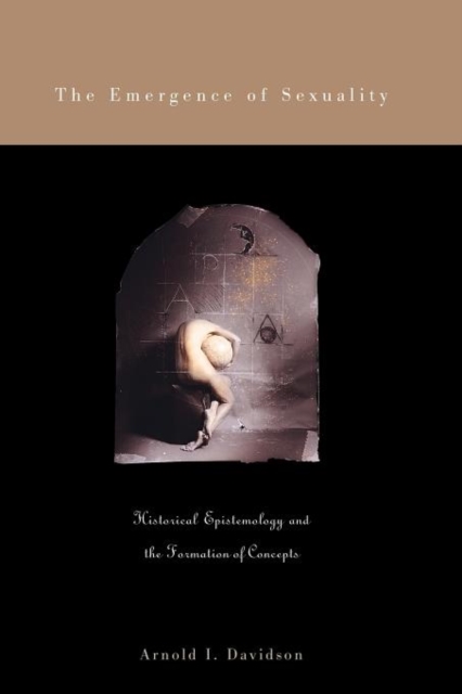 The Emergence of Sexuality : Historical Epistemology and the Formation of Concepts, Paperback / softback Book