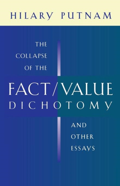 The Collapse of the Fact/Value Dichotomy and Other Essays, Paperback / softback Book