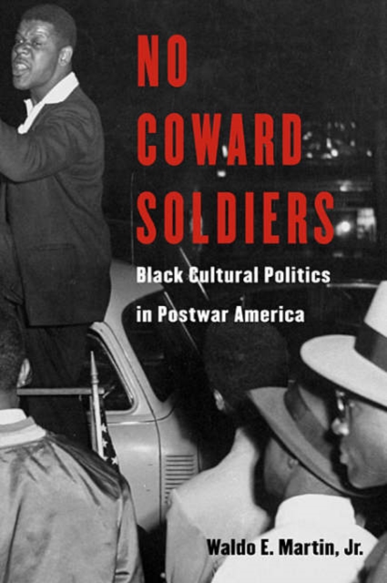 No Coward Soldiers : Black Cultural Politics in Postwar America, Hardback Book