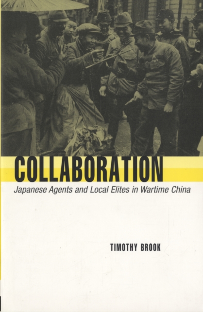 Collaboration : Japanese Agents and Local Elites in Wartime China, Paperback / softback Book