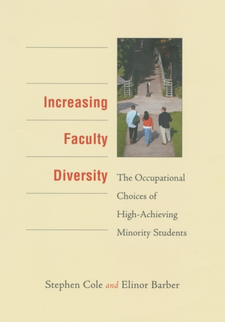 Increasing Faculty Diversity : The Occupational Choices of High-Achieving Minority Students, PDF eBook