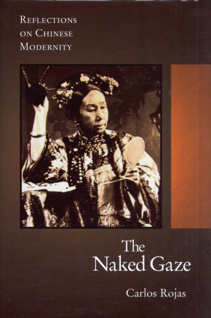The Naked Gaze : Reflections on Chinese Modernity, Hardback Book