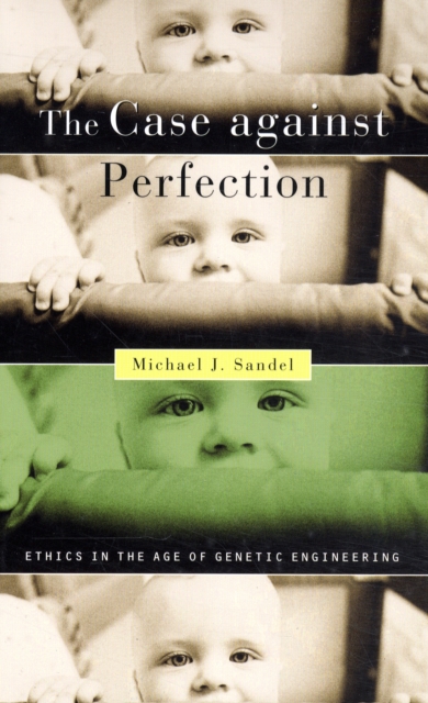 The Case against Perfection : Ethics in the Age of Genetic Engineering, Paperback / softback Book