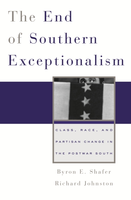 The End of Southern Exceptionalism : Class, Race, and Partisan Change in the Postwar South, PDF eBook
