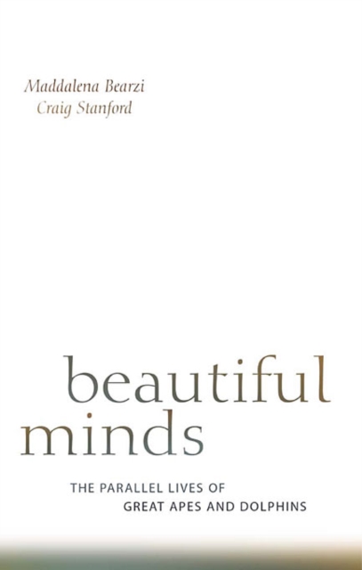 Beautiful Minds : The Parallel Lives of Great Apes and Dolphins, Paperback / softback Book