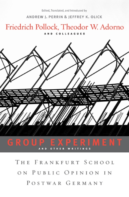 Group Experiment and Other Writings : The Frankfurt School on Public Opinion in Postwar Germany, Hardback Book