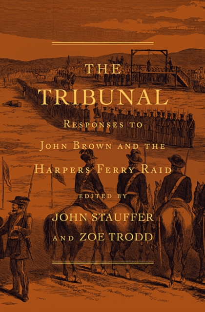 The Tribunal : Responses to John Brown and the Harpers Ferry Raid, Hardback Book