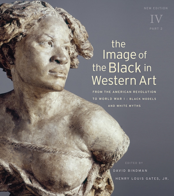 The Image of the Black in Western Art, Volume IV : From the American Revolution to World War I, Part 2: Black Models and White Myths, Hardback Book