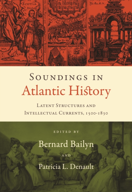 Soundings in Atlantic History : Latent Structures and Intellectual Currents, 1500-1830, PDF eBook
