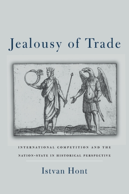 Jealousy of Trade : International Competition and the Nation-State in Historical Perspective, Paperback / softback Book