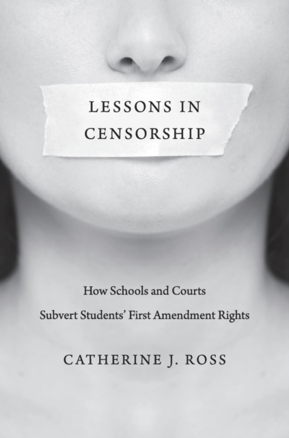 Lessons in Censorship : How Schools and Courts Subvert Students’ First Amendment Rights, Hardback Book