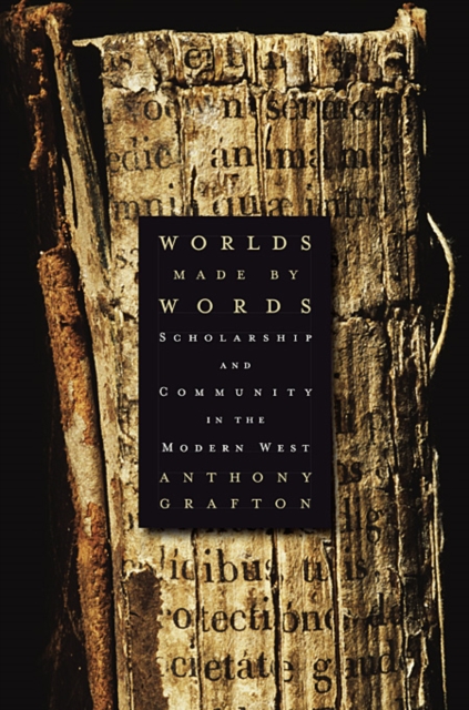 Worlds Made by Words : Scholarship and Community in the Modern West, Paperback / softback Book