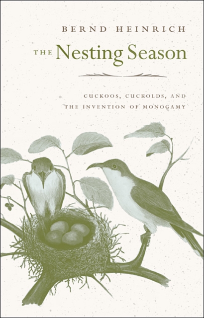 The Nesting Season : Cuckoos, Cuckolds, and the Invention of Monogamy, Paperback Book