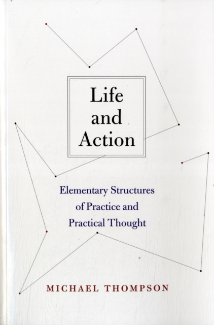 Life and Action : Elementary Structures of Practice and Practical Thought, Paperback / softback Book