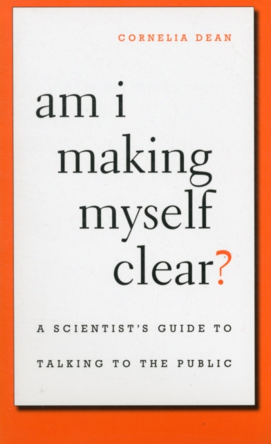 Am I Making Myself Clear? : A Scientist's Guide to Talking to the Public, Paperback / softback Book