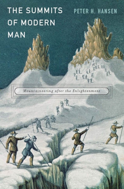 The Summits of Modern Man : Mountaineering after the Enlightenment, EPUB eBook
