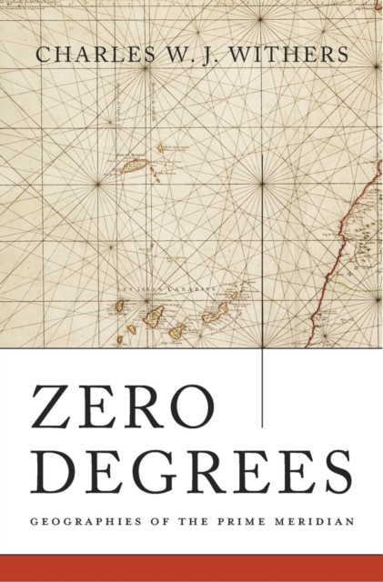 Zero Degrees : Geographies of the Prime Meridian, Hardback Book