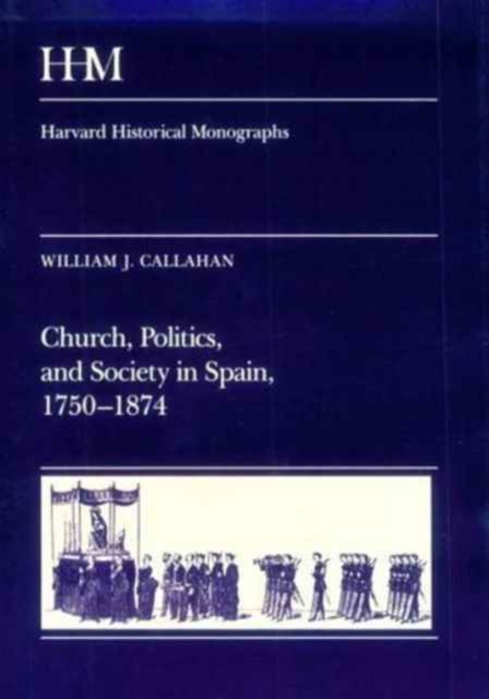 Church, Politics, and Society in Spain, 1750-1874, Hardback Book