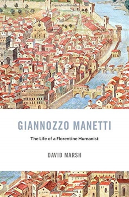 Giannozzo Manetti : The Life of a Florentine Humanist, Hardback Book