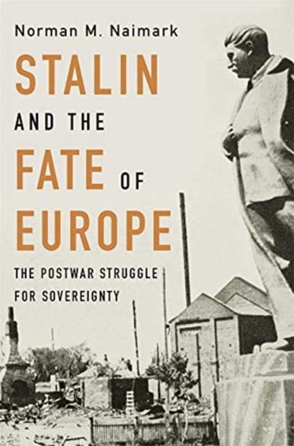 Stalin and the Fate of Europe : The Postwar Struggle for Sovereignty, Hardback Book
