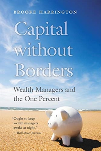 Capital without Borders : Wealth Managers and the One Percent, Paperback / softback Book