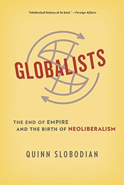 Globalists : The End of Empire and the Birth of Neoliberalism, Paperback / softback Book