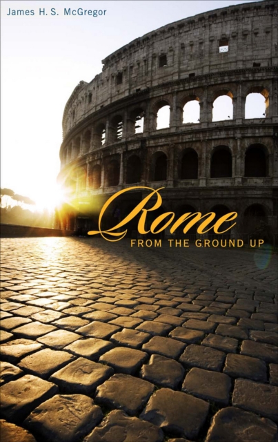 Rome from the Ground Up, EPUB eBook