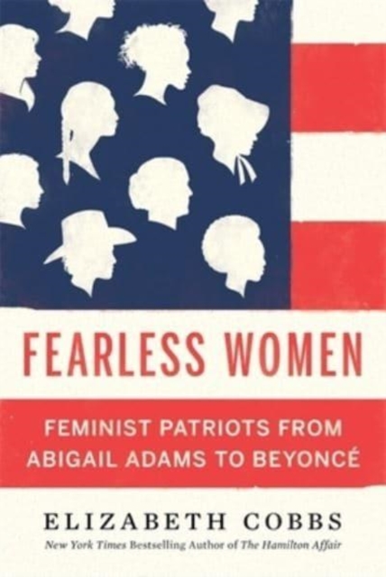 Fearless Women : Feminist Patriots from Abigail Adams to Beyonce, Hardback Book