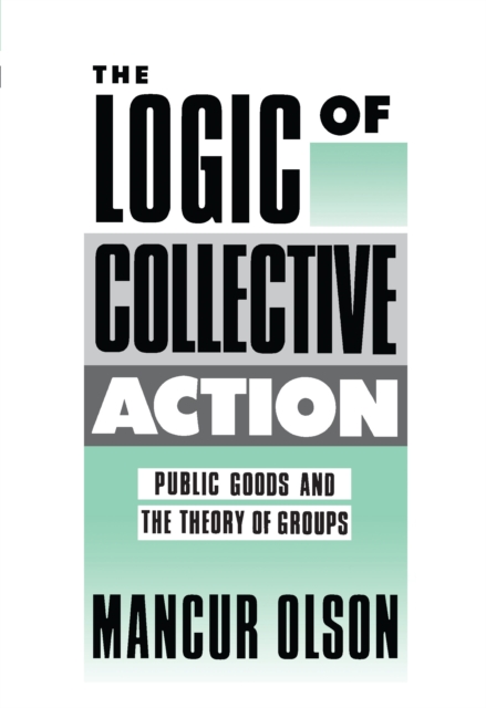 The Logic of Collective Action : Public Goods and the Theory of Groups, With a New Preface and Appendix, EPUB eBook