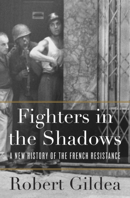 Fighters in the Shadows : A New History of the French Resistance, Hardback Book