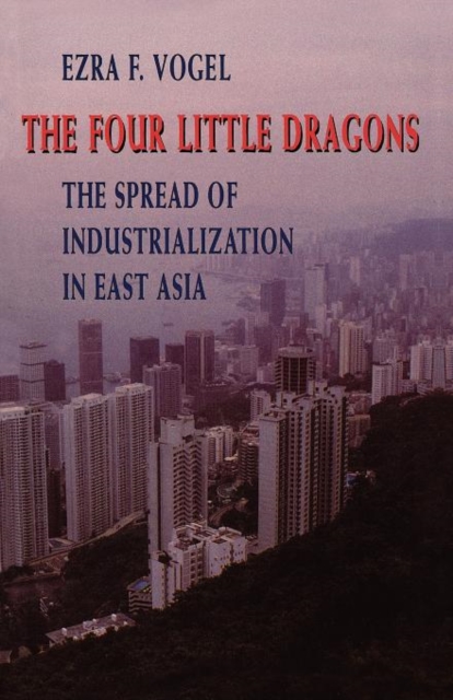 The Four Little Dragons : The Spread of Industrialization in East Asia, Paperback / softback Book