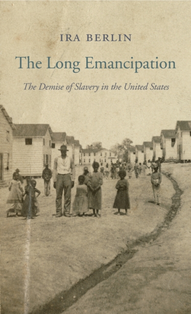 The Long Emancipation : The Demise of Slavery in the United States, EPUB eBook