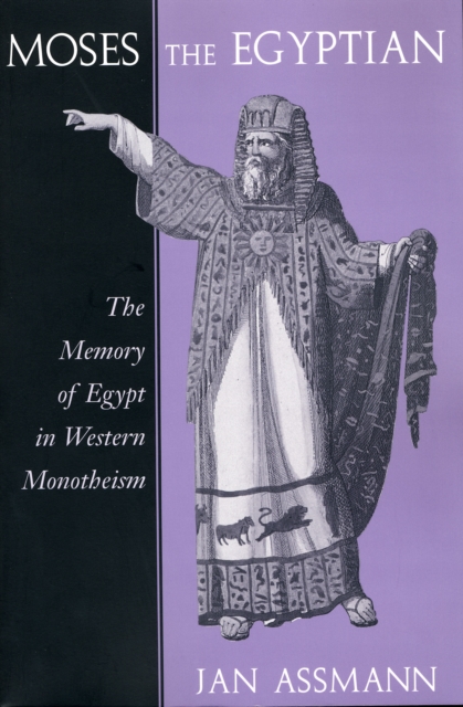 Moses the Egyptian : The Memory of Egypt in Western Monotheism, Paperback / softback Book