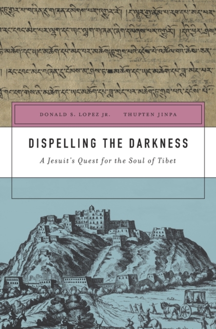 Dispelling the Darkness : A Jesuit’s Quest for the Soul of Tibet, Hardback Book