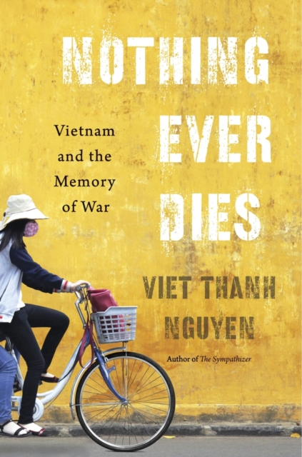 Nothing Ever Dies : Vietnam and the Memory of War, Hardback Book