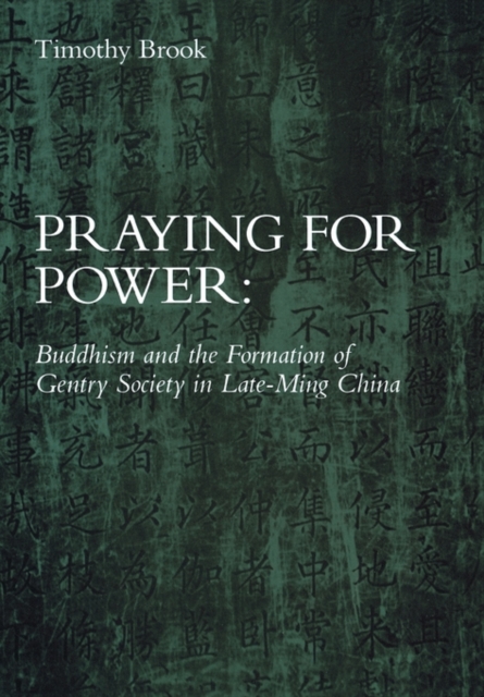 Praying for Power : Buddhism and the Formation of Gentry Society in Late-Ming China, Hardback Book