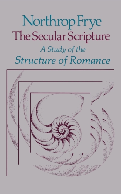 The Secular Scripture : A Study of the Structure of Romance, Paperback / softback Book