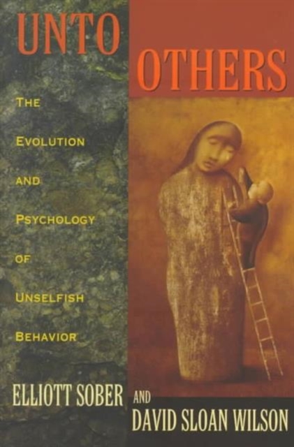Unto Others : The Evolution and Psychology of Unselfish Behavior, Paperback / softback Book