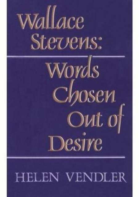 Wallace Stevens : Words Chosen Out of Desire, Paperback / softback Book