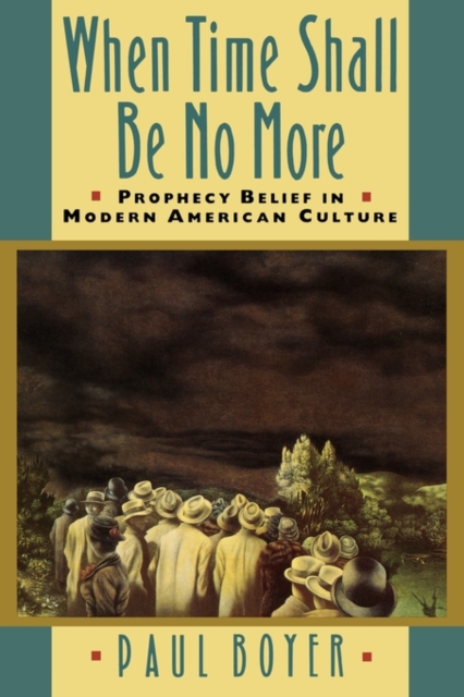 When Time Shall Be No More : Prophecy Belief in Modern American Culture, Paperback / softback Book