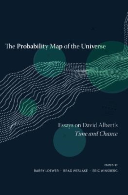 The Probability Map of the Universe : Essays on David Albert’s Time and Chance, Hardback Book