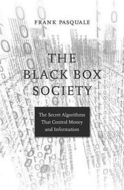 The Black Box Society : The Secret Algorithms That Control Money and Information, Paperback / softback Book