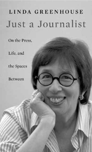Just a Journalist : On the Press, Life, and the Spaces Between, Hardback Book