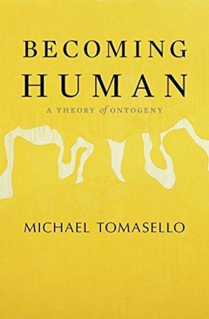 Becoming Human : A Theory of Ontogeny, Hardback Book