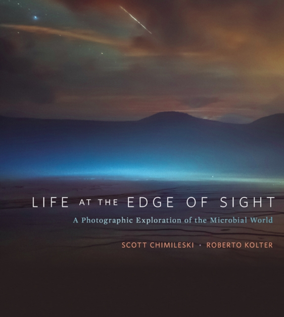 Life at the Edge of Sight : A Photographic Exploration of the Microbial World, EPUB eBook